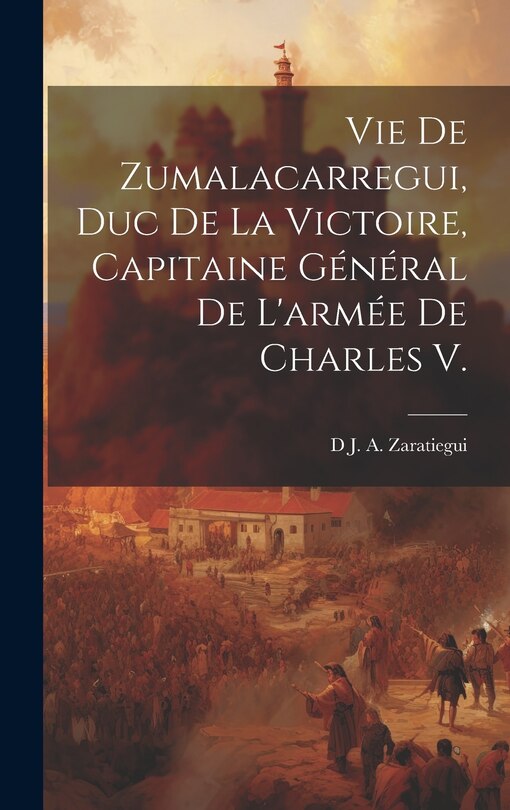 Front cover_Vie De Zumalacarregui, Duc De La Victoire, Capitaine Général De L'armée De Charles V.