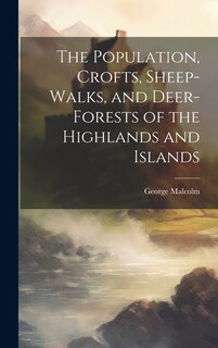 Front cover_The Population, Crofts, Sheep-Walks, and Deer-Forests of the Highlands and Islands