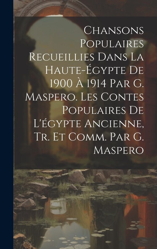 Couverture_Chansons Populaires Recueillies Dans La Haute-Égypte De 1900 À 1914 Par G. Maspero. Les Contes Populaires De L'égypte Ancienne, Tr. Et Comm. Par G. Maspero