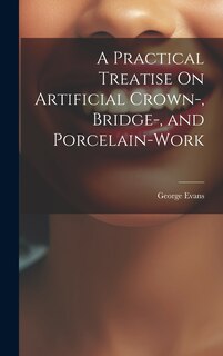 Front cover_A Practical Treatise On Artificial Crown-, Bridge-, and Porcelain-Work