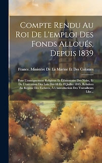 Couverture_Compte Rendu Au Roi De L'emploi Des Fonds Alloués, Depuis 1839