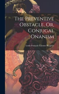 Couverture_The Preventive Obstacle, Or, Conjugal Onanism