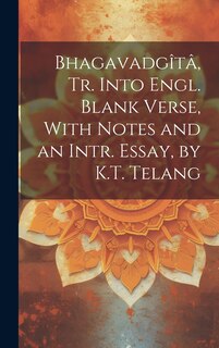 Front cover_Bhagavadgîtâ, Tr. Into Engl. Blank Verse, With Notes and an Intr. Essay, by K.T. Telang