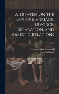 Front cover_A Treatise On the Law of Marriage, Divorce, Separation, and Domestic Relations; Volume 3