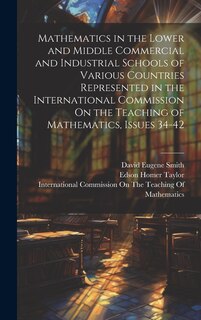 Front cover_Mathematics in the Lower and Middle Commercial and Industrial Schools of Various Countries Represented in the International Commission On the Teaching of Mathematics, Issues 34-42