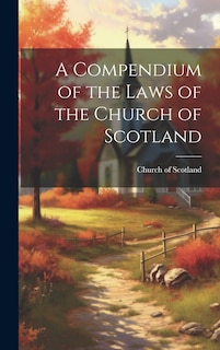 Front cover_A Compendium of the Laws of the Church of Scotland
