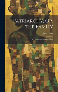 Front cover_Patriarchy; Or, the Family