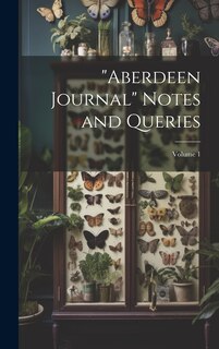 Couverture_Aberdeen Journal Notes and Queries; Volume 1