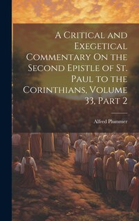 Front cover_A Critical and Exegetical Commentary On the Second Epistle of St. Paul to the Corinthians, Volume 33, part 2