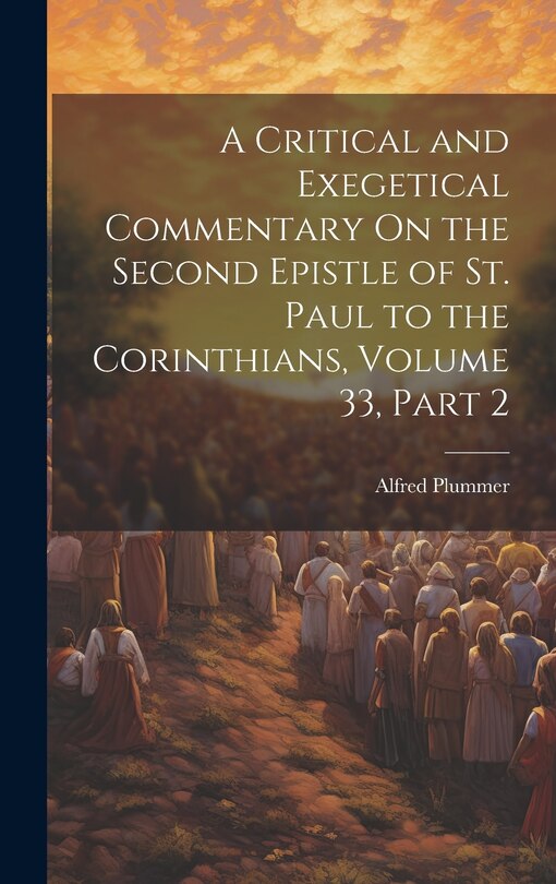 Front cover_A Critical and Exegetical Commentary On the Second Epistle of St. Paul to the Corinthians, Volume 33, part 2