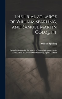 Front cover_The Trial at Large of William Sparling, and Samuel Martin Colquitt