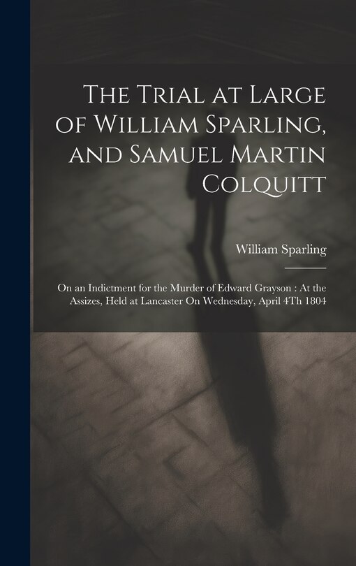 Front cover_The Trial at Large of William Sparling, and Samuel Martin Colquitt