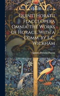 Couverture_Quinti Horatii Flacci Opera Omnia. the Works of Horace, With a Comm. by E.C. Wickham
