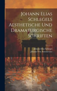 Front cover_Johann Elias Schlegels Aesthetische Und Dramaturgische Schriften
