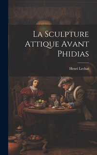 Couverture_La Sculpture Attique Avant Phidias