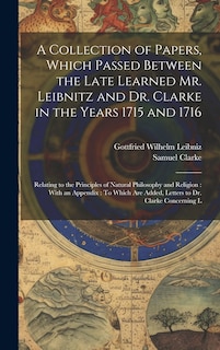 Couverture_A Collection of Papers, Which Passed Between the Late Learned Mr. Leibnitz and Dr. Clarke in the Years 1715 and 1716