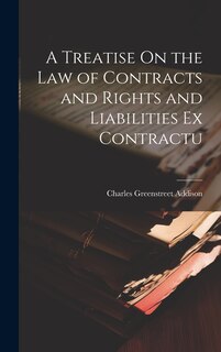 Front cover_A Treatise On the Law of Contracts and Rights and Liabilities Ex Contractu