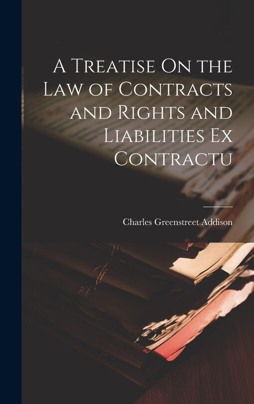 Front cover_A Treatise On the Law of Contracts and Rights and Liabilities Ex Contractu