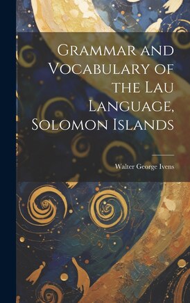 Grammar and Vocabulary of the Lau Language, Solomon Islands