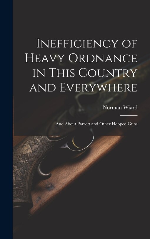 Couverture_Inefficiency of Heavy Ordnance in This Country and Everywhere