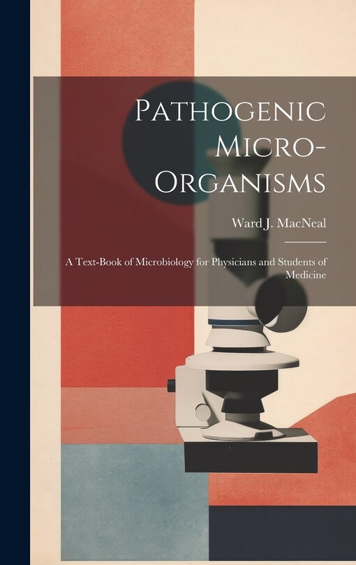 Front cover_Pathogenic Micro-Organisms; a Text-Book of Microbiology for Physicians and Students of Medicine