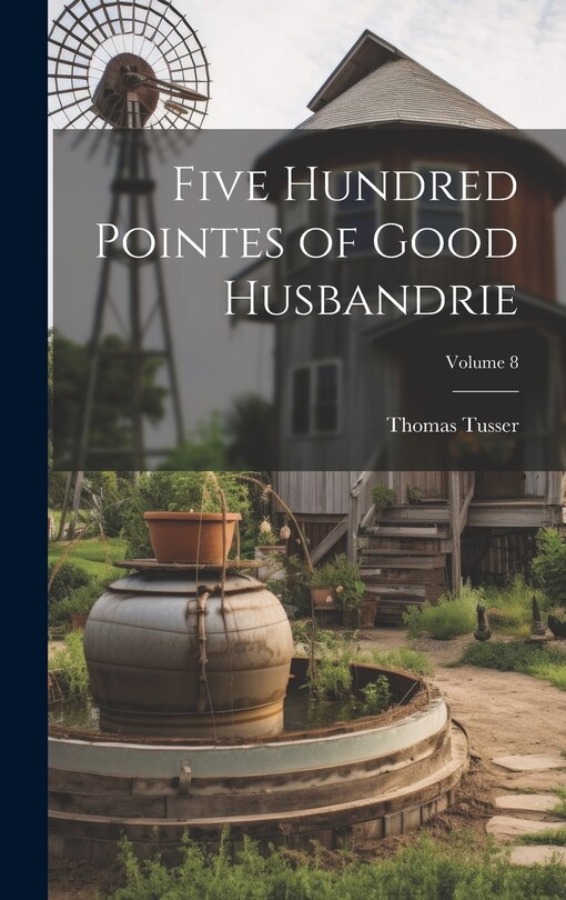 Front cover_Five Hundred Pointes of Good Husbandrie; Volume 8