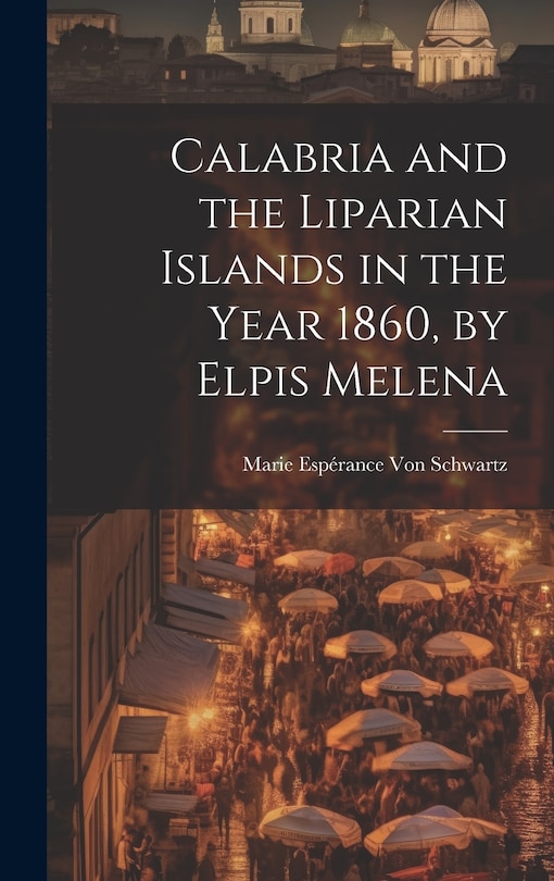 Front cover_Calabria and the Liparian Islands in the Year 1860, by Elpis Melena
