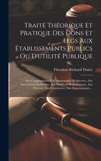 Front cover_Traité Théorique Et Pratique Des Dons Et Legs Aux Établissements Publics Ou D'utilité Publique