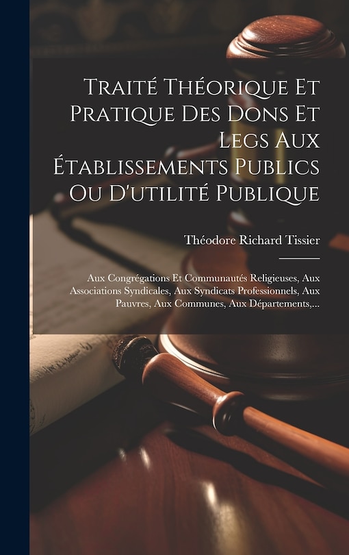 Front cover_Traité Théorique Et Pratique Des Dons Et Legs Aux Établissements Publics Ou D'utilité Publique