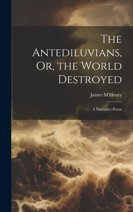 Front cover_The Antediluvians, Or, the World Destroyed