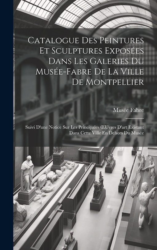 Front cover_Catalogue Des Peintures Et Sculptures Exposées Dans Les Galeries Du Musée-Fabre De La Ville De Montpellier