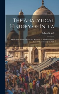 The Analytical History of India: From the Earliest Times to the Abolition of the Honourable East India Company in 1858