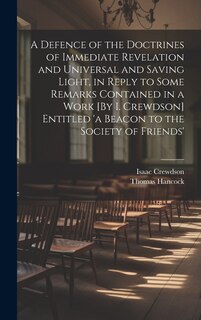 Couverture_A Defence of the Doctrines of Immediate Revelation and Universal and Saving Light, in Reply to Some Remarks Contained in a Work [By I. Crewdson] Entitled 'a Beacon to the Society of Friends'