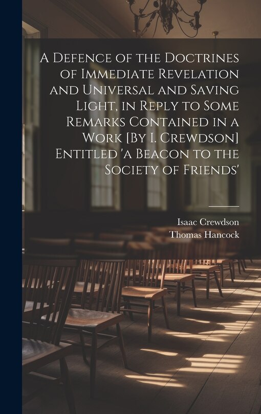 Couverture_A Defence of the Doctrines of Immediate Revelation and Universal and Saving Light, in Reply to Some Remarks Contained in a Work [By I. Crewdson] Entitled 'a Beacon to the Society of Friends'