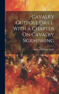 Front cover_Cavalry Outpost Drill. With a Chapter On Cavalry Skirmishing