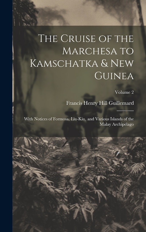 The Cruise of the Marchesa to Kamschatka & New Guinea: With Notices of Formosa, Liu-Kiu, and Various Islands of the Malay Archipelago; Volume 2