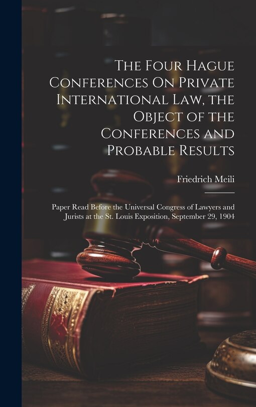 Couverture_The Four Hague Conferences On Private International Law, the Object of the Conferences and Probable Results