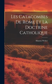 Front cover_Les Catacombes De Rome Et La Doctrine Catholique