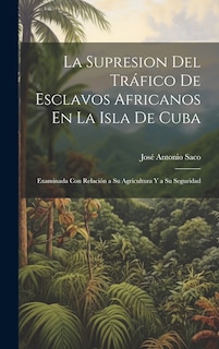 Couverture_La Supresion Del Tráfico De Esclavos Africanos En La Isla De Cuba