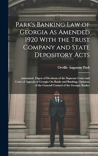 Front cover_Park's Banking Law of Georgia As Amended 1920 With the Trust Company and State Depository Acts