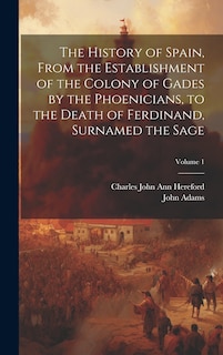 Front cover_The History of Spain, From the Establishment of the Colony of Gades by the Phoenicians, to the Death of Ferdinand, Surnamed the Sage; Volume 1