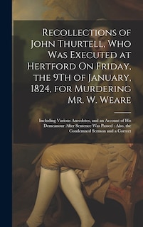 Front cover_Recollections of John Thurtell, Who Was Executed at Hertford On Friday, the 9Th of January, 1824, for Murdering Mr. W. Weare