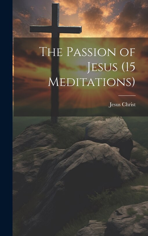 Front cover_The Passion of Jesus (15 Meditations)