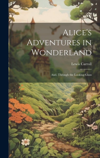 Front cover_Alice's Adventures in Wonderland; And, Through the Looking-Glass