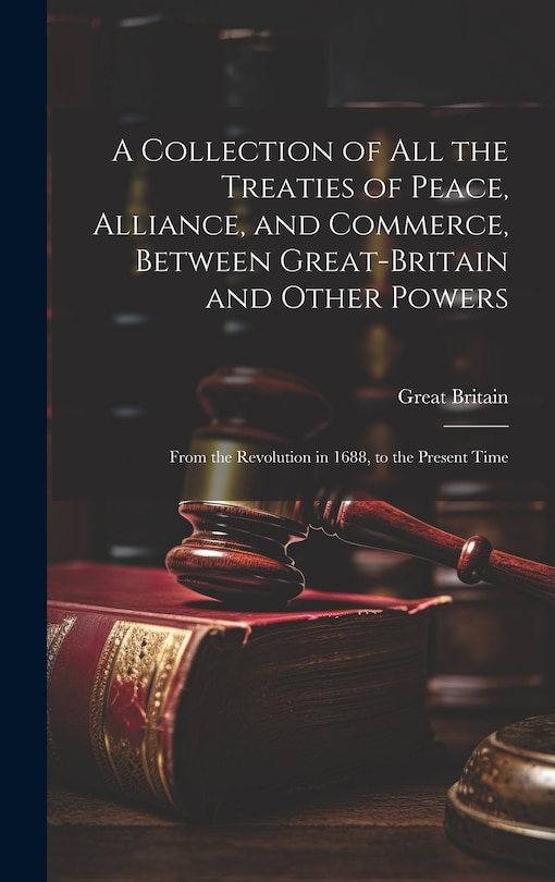 Couverture_A Collection of All the Treaties of Peace, Alliance, and Commerce, Between Great-Britain and Other Powers