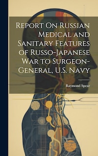 Front cover_Report On Russian Medical and Sanitary Features of Russo-Japanese War to Surgeon-General, U.S. Navy