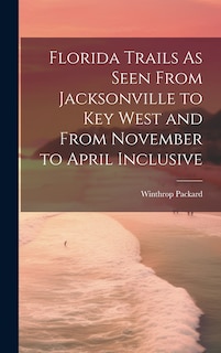 Front cover_Florida Trails As Seen From Jacksonville to Key West and From November to April Inclusive