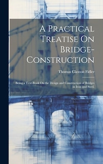 Front cover_A Practical Treatise On Bridge-Construction