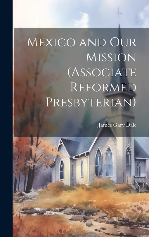 Front cover_Mexico and Our Mission (Associate Reformed Presbyterian)
