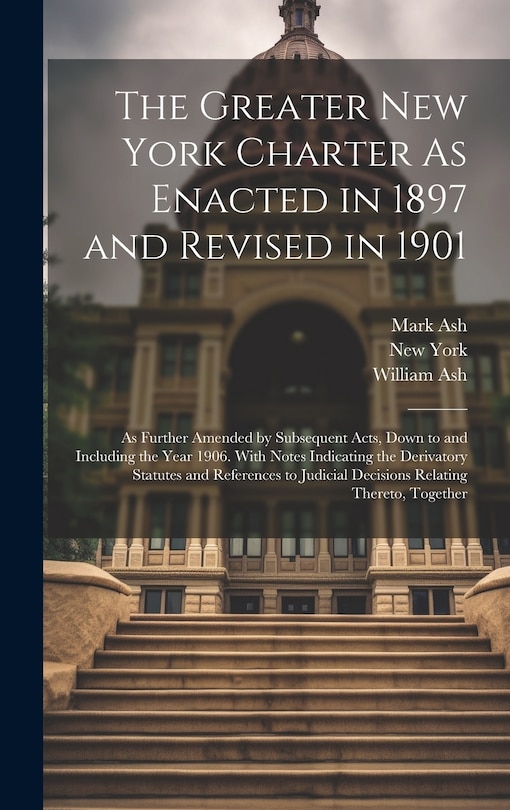 Front cover_The Greater New York Charter As Enacted in 1897 and Revised in 1901